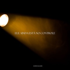 Ele Ainda Está no Controle