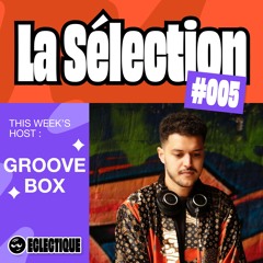 La Sélection #005 - Hosted by GrooveBox