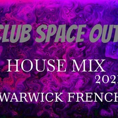 House Mix 2021 08 WARWICK FRENCH Club Space Out