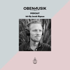 Obenmusik Podcast 169 By Jacob Rigaux