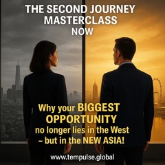 🎣 "The Second Journey"  Masterclass  –  Why your Biggest Opportunity no longer lies in the West?