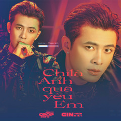 Chỉ Là Anh Quá Yêu Em - Gin Tuấn Kiệt