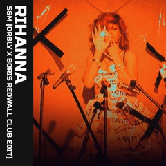 RIHANNA - S&M [ORBLY X BORIS REDWALL CLUB REMIX]