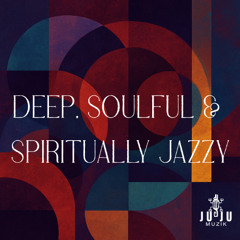 Deep, Soulful & Spiritually Jazzy