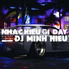 MIXTAPE | VINA HOUSE - NHẠC KIỂU GÌ ĐẤY - MINH HIẾU MIX