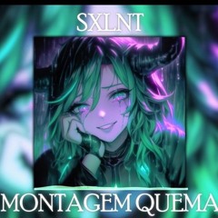 SXLNT - MONTAGEM QUEMA [Slowed]