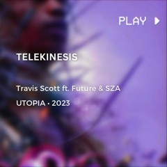 TELEKINESIS - TRAVIS SCOTT Ft FUTURE, SZA (PRODBYRC2X , AMJ , ITSDYNAMITE,KNIGHTTHEPRODUCER)