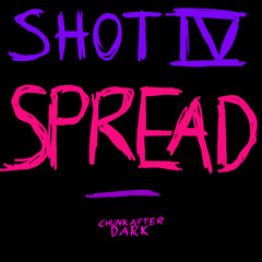 SHOT IV: SPREAD