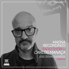 Magna Recordings Radio Show by Carlos Manaça 250 | 2022 Techno Favourites