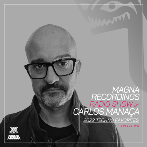 Magna Recordings Radio Show by Carlos Manaça 250 | 2022 Techno Favourites