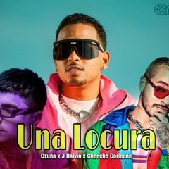 Una Locura Remix Featuring Ozuna, J. Balvin, Y Chencho Corleone