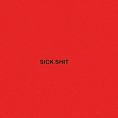 SICK SHIT