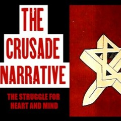 Show sample for 5/2/24: THE CRUSADE NARRATIVE – THE STRUGGLE FOR HEART AND MIND W/ ANTHONY RUSSO