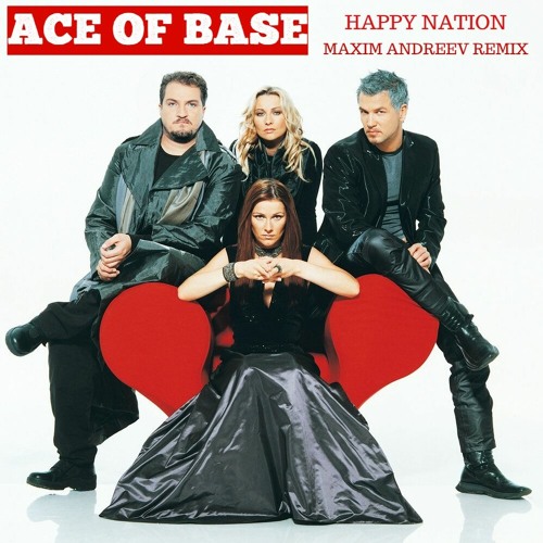 Stream Ace Of Base - Happy Nation (Maxim Andreev Remix) by Maxim Andreev |  Listen online for free on SoundCloud