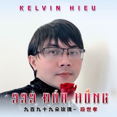 Nhạc Hoa | Mandopop | 九百九十九朵玫瑰 | 999 Đoá Hồng | Kelvin Hieu