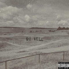 oh well (prod by. heath stone, blindforlove)