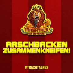 #trashtalk92 - Arschbacken zusammenkneifen!