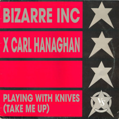 Free Download: Bizarre Inc x Carl Hanaghan - Playing With Knives (Take Me Up)