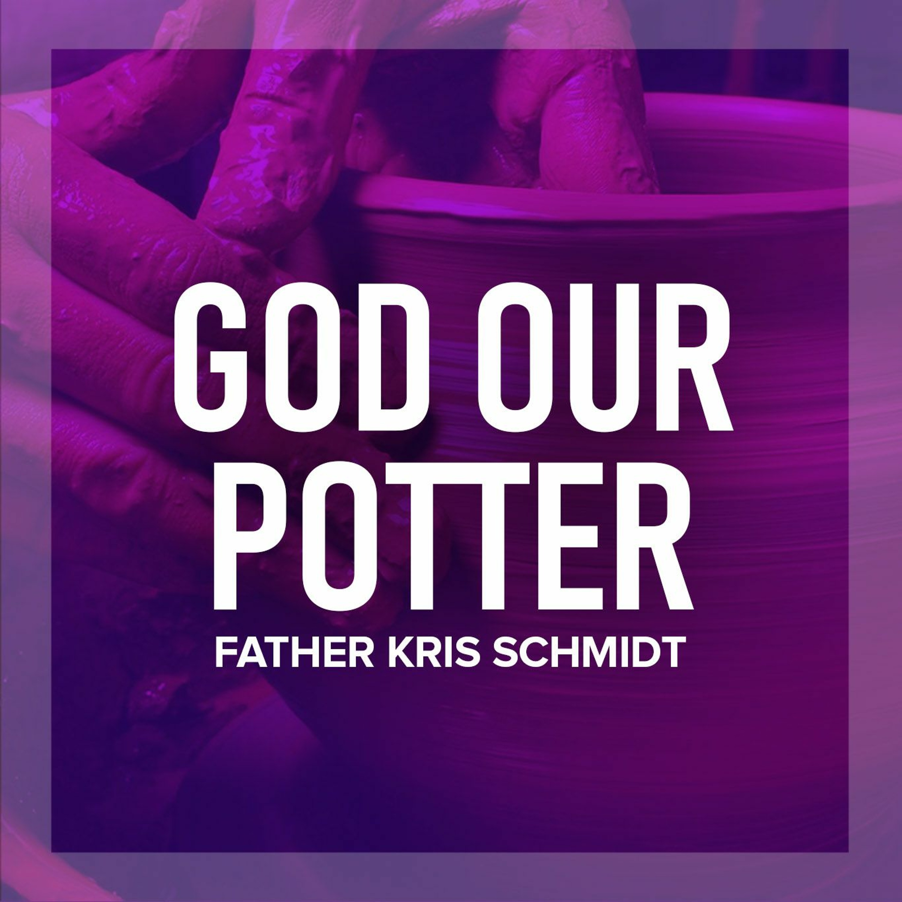 God Our Potter episode artwork