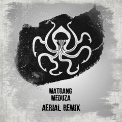MATRANG - Медуза (Aerial Remix)