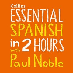 [ACCESS] [EBOOK EPUB KINDLE PDF] Essential Spanish in 2 Hours with Paul Noble by  Paul Noble,Paul No