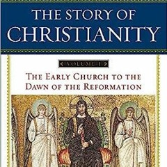PDF book The Story of Christianity, Vol. 1: The Early Church to the Dawn of the Reformation
