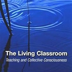$E-book% The Living Classroom: Teaching and Collective Consciousness (SUNY series in Transperso