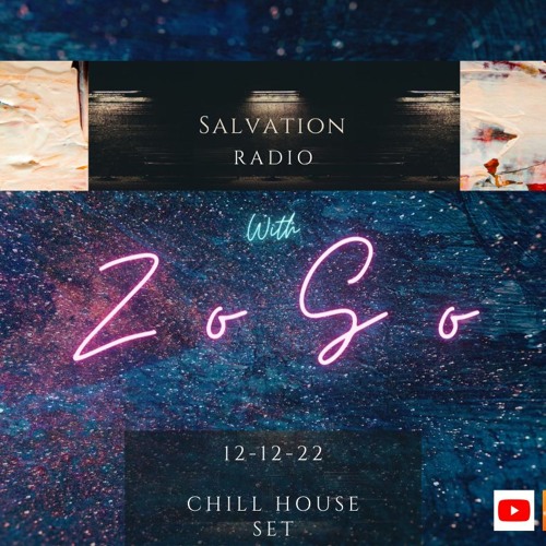 Stream Salvation Radio 12.12.22 [Chill House] by ZoSo [Revival] | Listen  online for free on SoundCloud