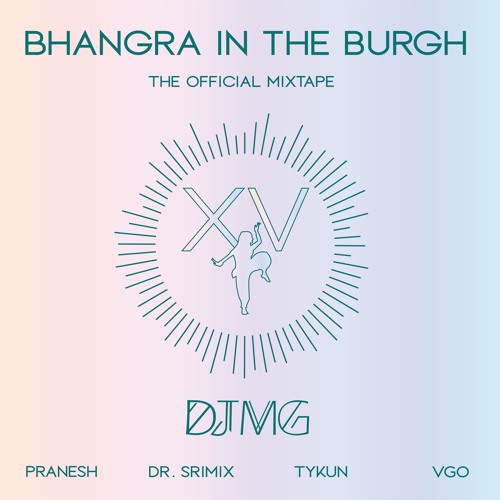 Bhangra In The Burgh XV Official Mixtape (feat. Pranesh, Dr. Srimix, TyKun, & VGo)