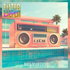 Filter Eater - March '24 [Mixtape]