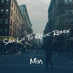 Sau Lời Từ Khước Remix- Min