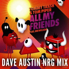 Dave Austin X Tom Piper & Tommy Trash - All My Friends (NRG Mix)