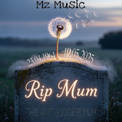 Mz - This ain’t goodbye (RipMum)