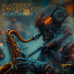 Alvii Ferrer & Mrodriguez- Jaz Jaz Baby EP