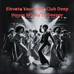 ELEVATE YOUR VIBES CLUB DEEPHOUSE MIX DJ GILDEEPOR PART 2