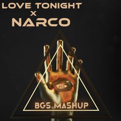 Love Tonight X NARCO - BGS Mashup