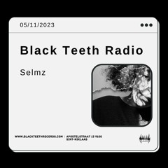 Black Teeth Radio: Selmz (05/11/2023)
