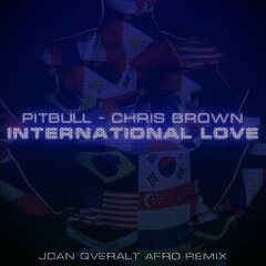 Pitbull, Chris Brown - International Love (Joan Qveralt Afro Remix)