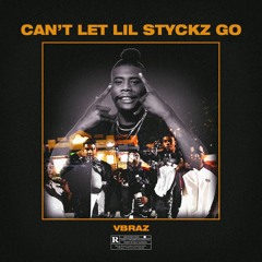 VBraz - Can't Let Lil Styckz Go