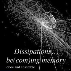 Dissipations…be(com)ing Memory - Oboe & ensemble - Divertimento Ensemble (2019)