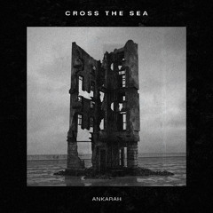 Ankarah - Cross The Sea