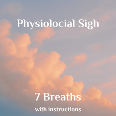 Physiological Sigh - 7 Breaths - with Instructions