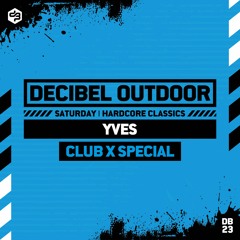 Yves [Club X Special] | Decibel outdoor 2023 | Hardcore Classics | Saturday