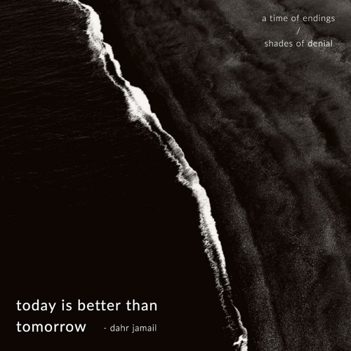 257 Today Is Better Than Tomorrow A Time Of Endings Shades Of Denial W Dahr Jamail By Last Born In The Wilderness 257 Today Is Better Than Tomorrow A Time Of Endings Shades Of Denial W Dahr Jamail By Last Born In The Wilderness