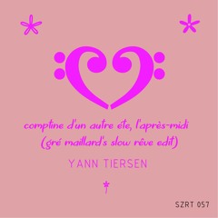 Yann Tiersen - Comptine D'Un Autre Été, L'Après-Midi (Gré Maillard's Slow Rêve Edit)