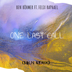 FREE DL: Ben Böhmer Ft. Felix Raphael - One Last Call (SQLN Remix)