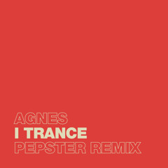 Agnes - I Trance (Pepster Remix)