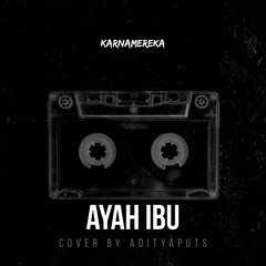 KARNAMEREKA - AYAH IBU (Cover by Adityaputs)