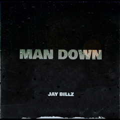 MAN DOWN - JAY BILLZ