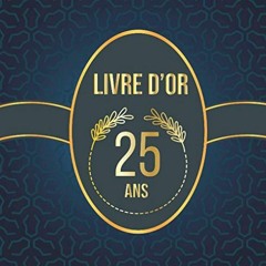 Télécharger eBook Livre d'or 25 ans: 100 pages pour les félicitations écrites, Décoration anniv